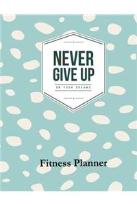 Never Give Up on Your Dreams Fitness Planner