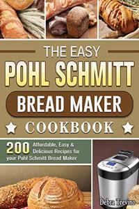 The Easy Pohl Schmitt Bread Maker Cookbook