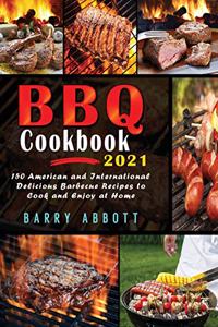 BBQ Cookbook 2021: 150 American and International Delicious Barbecue Recipes to Cook and Enjoy at Home