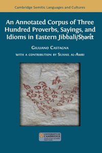 Annotated Corpus of Three Hundred Proverbs, Sayings, and Idioms in Eastern Jibbali/Śḥərɛ̄́́t