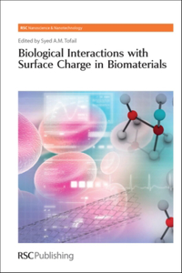 Biological Interactions with Surface Charge in Biomaterials: Volume 21 (Nanoscience & Nanotechnology Series)