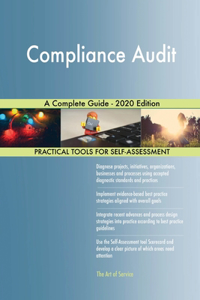 Compliance Audit A Complete Guide - 2020 Edition