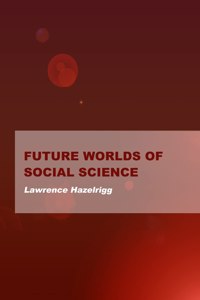 Future Worlds of Social Science