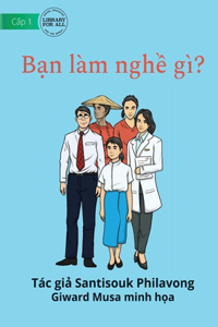 What Is Your Job? - Bạn làm nghề gì?