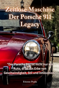 Zeitlose Maschine: Der Porsche 911 Legacy