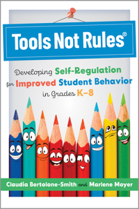 Tools Not Rules(r): Developing Self-Regulation for Improved Student Behavior in Grades K-8 (Discover the Tools Not Rules Approach to Better Student Behavior.)
