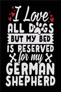 I Love All Dogs But My Bed Is Reserved For My German Shepherd