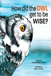 How Did the Owl Get to Be Wise