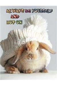 Always Be Yourself And Hop On