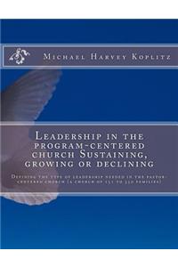 Leadership in the program-centered church Sustaining, growing or declining