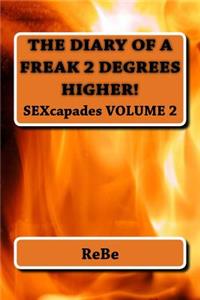 The Diary Of A Freak, 2 Degrees Higher