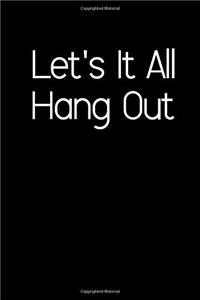 Let's It All Hang Out.