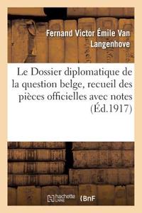 Le Dossier diplomatique de la question belge, recueil des pièces officielles avec notes