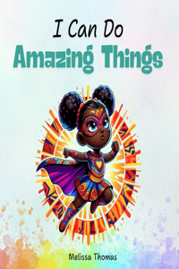 I Can Do Amazing Things: A Dream Big Story Book for Kids