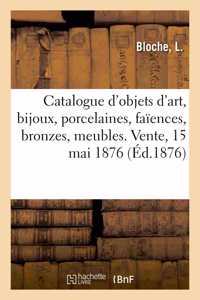 Catalogue d'Objets d'Art, Bijoux, Porcelaines, Faïences, Bronzes, Meubles, Bois Sculptés