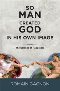 So Man Created God in His Own Image