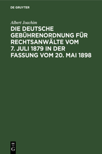 Die Deutsche Gebührenordnung Für Rechtsanwälte Vom 7. Juli 1879 in Der Fassung Vom 20, Mai 1898
