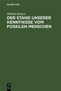 Der Stand Unserer Kenntnisse Vom Fossilen Menschen