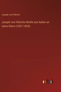 Joseph von Führichs Briefe aus Italien an seine Eltern (1827-1829)