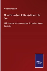 Alexandri Neckam De Naturis Rerum Libri Duo
