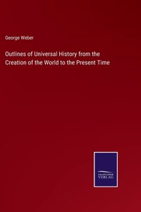 Outlines of Universal History from the Creation of the World to the Present Time