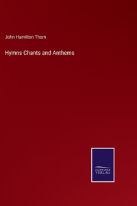 Hymns Chants and Anthems