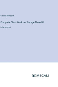 Complete Short Works of George Meredith