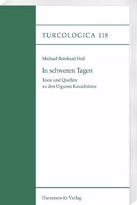 In Schweren Tagen: Texte Und Quellen Zu Den Uiguren Kasachstans