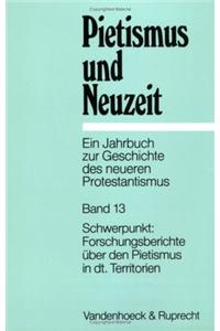 Pietismus Und Neuzeit Band 13 - 1988: Schwerpunkt: Forschungsberichte Uber Den Pietismus in Deutschen Territorien