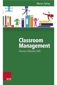 Classroom Management: Theorien, Befunde, Falle - Hilfen Fur Die Praxis