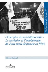 Oser plus de social-democratie La recreation et l'etablissement du Parti social-democrate en RDA