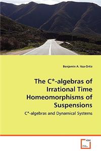C*-algebras of Irrational Time Homeomorphisms of Suspensions