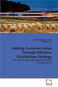 Adding Customer Value Through Effective Distribution Strategy