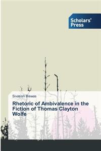 Rhetoric of Ambivalence in the Fiction of Thomas Clayton Wolfe