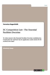 EC Competition Law - The Essential Facilities Doctrine