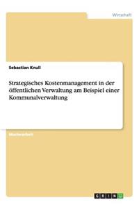 Strategisches Kostenmanagement in der öffentlichen Verwaltung am Beispiel einer Kommunalverwaltung