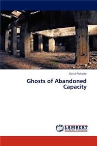 Ghosts of Abandoned Capacity