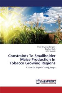 Constraints To Smallholder Maize Production In Tobacco Growing Regions
