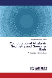 Computational Algebraic Geometry and Groebner Basis