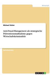 Anti-Fraud-Management als strategische Präventionsmaßnahme gegen Wirtschaftskriminalität