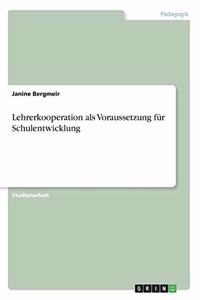 Lehrerkooperation als Voraussetzung für Schulentwicklung