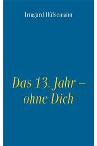13. Jahr - ohne Dich