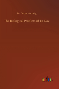 Biological Problem of To-Day