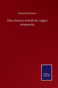 Über Dante's Schrift de vulgari eloquentia