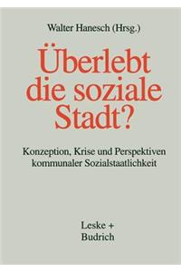 Überlebt Die Soziale Stadt?: Konzeption, Krise Und Perspektiven Kommunaler Sozialstaatlichkeit