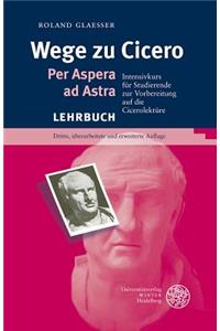 Wege Zu Cicero: Per Aspera Ad Astra. Intensivkurs Fur Studierende Zur Vorbereitung Auf Die Cicerolekture