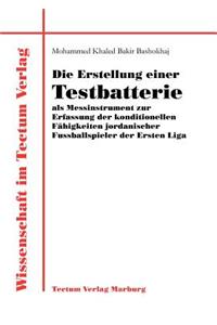 Die Erstellung einer Testbatterie als Messinstrument zur Erfassung der konditionellen Fähigkeiten jordanischer Fussballspieler der Ersten Liga