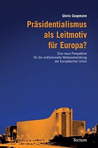 Prasidentialismus ALS Leitmotiv Fur Europa?