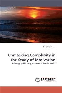 Unmasking Complexity in the Study of Motivation