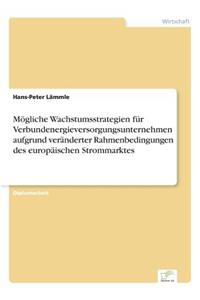 Mögliche Wachstumsstrategien für Verbundenergieversorgungsunternehmen aufgrund veränderter Rahmenbedingungen des europäischen Strommarktes